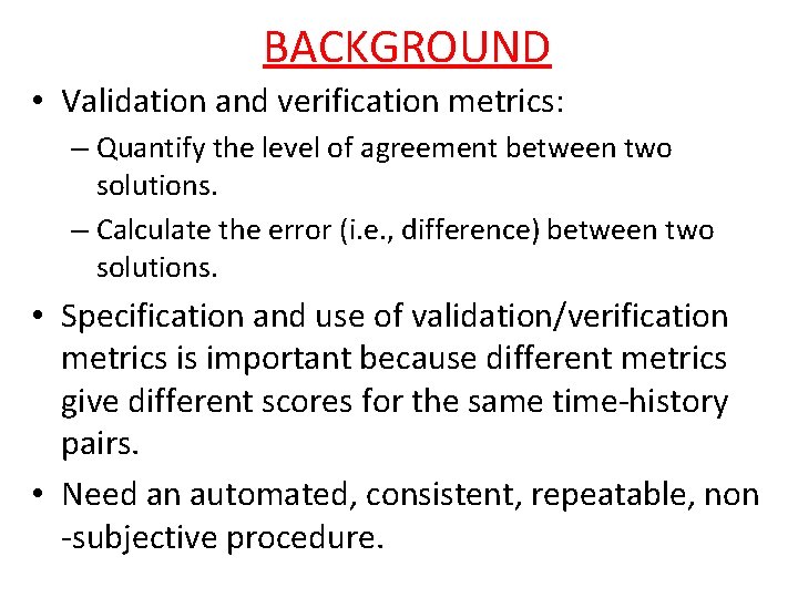 BACKGROUND • Validation and verification metrics: – Quantify the level of agreement between two