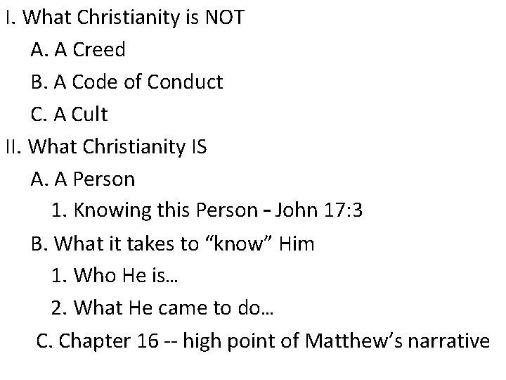 I. What Christianity is NOT A. A Creed B. A Code of Conduct C. I. What Christianity is NOT A. A Creed B. A Code of Conduct C.