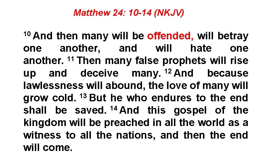 Matthew 24: 10 -14 (NKJV) 10 And then many will be offended, will betray