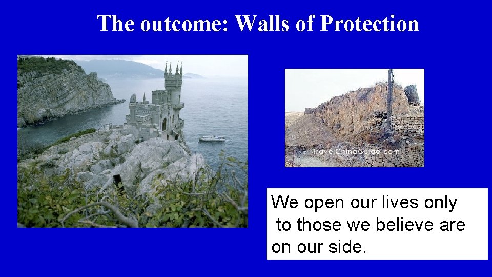 The outcome: Walls of Protection We open our lives only to those we believe