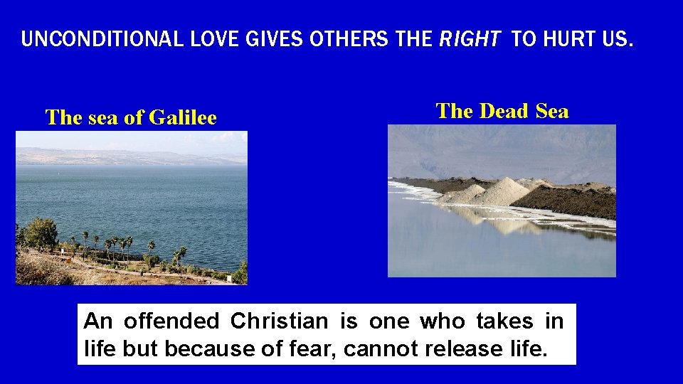 UNCONDITIONAL LOVE GIVES OTHERS THE RIGHT TO HURT US. The sea of Galilee The