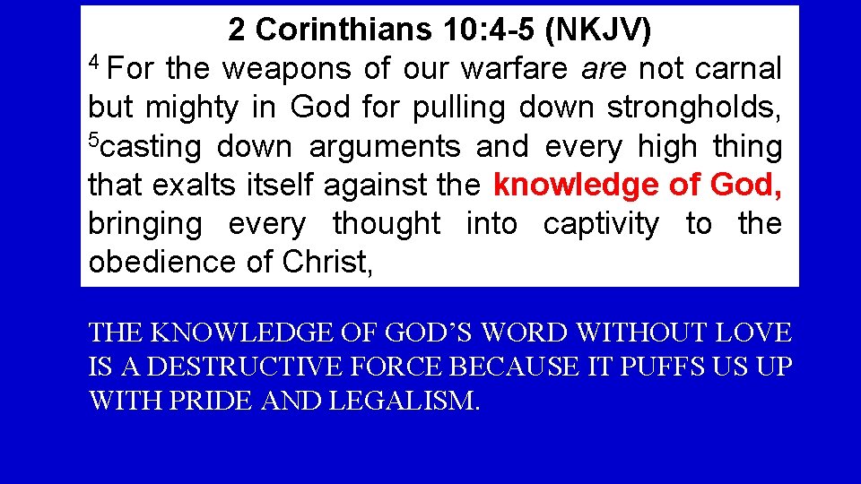 2 Corinthians 10: 4 -5 (NKJV) 4 For the weapons of our warfare not