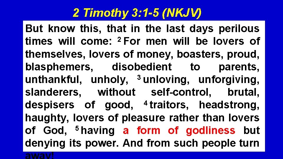 2 Timothy 3: 1 -5 (NKJV) But know this, that in the last days