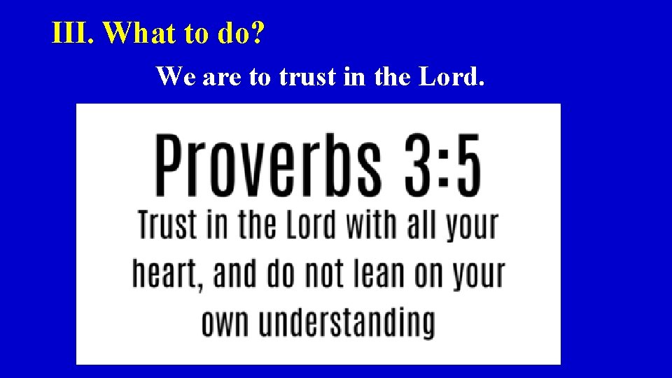 III. What to do? We are to trust in the Lord. 