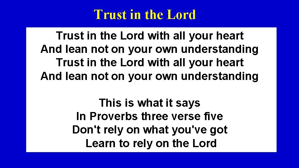 Trust in the Lord with all your heart And lean not on your own