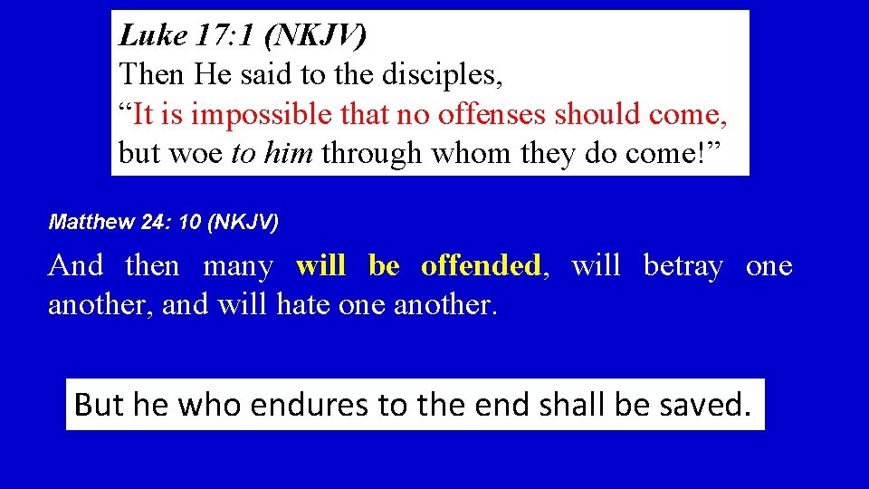 Luke 17: 1 (NKJV) Then He said to the disciples, “It is impossible that