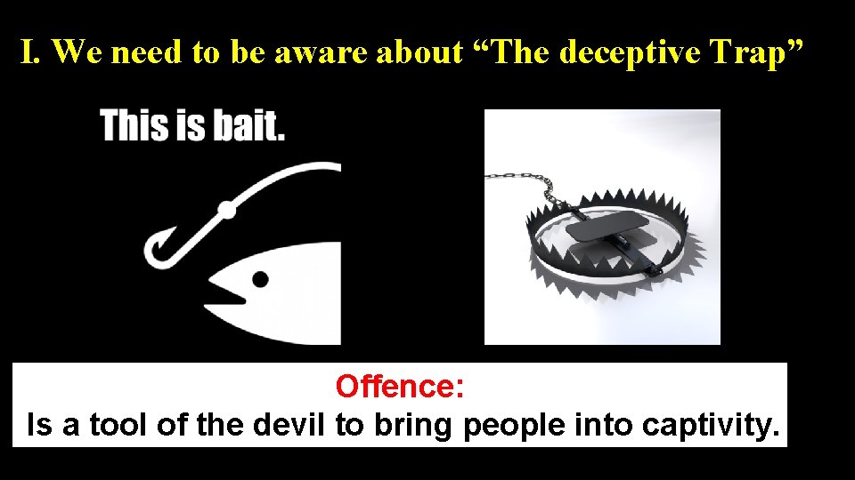 I. We need to be aware about “The deceptive Trap” Offence: Is a tool