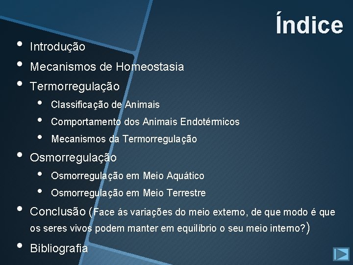 • • Índice Introdução Mecanismos de Homeostasia Termorregulação • • • Classificação de • • Índice Introdução Mecanismos de Homeostasia Termorregulação • • • Classificação de