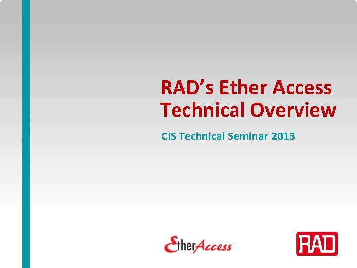 RAD’s Ether Access Technical Overview CIS Technical Seminar 2013 Ether Access Technical Overview for