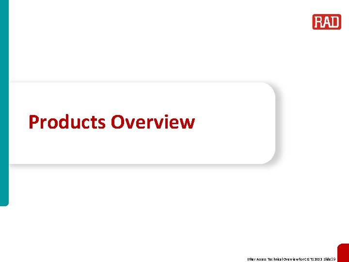 Products Overview Ether Access Technical Overview for CIS TS 2013 Slide 19 