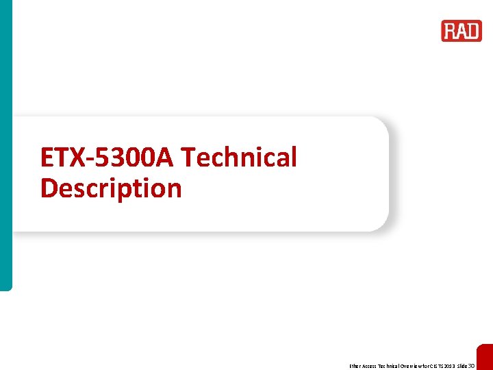 ETX-5300 A Technical Description Ether Access Technical Overview for CIS TS 2013 Slide 30
