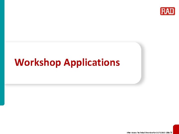 Workshop Applications Ether Access Technical Overview for CIS TS 2013 Slide 38 
