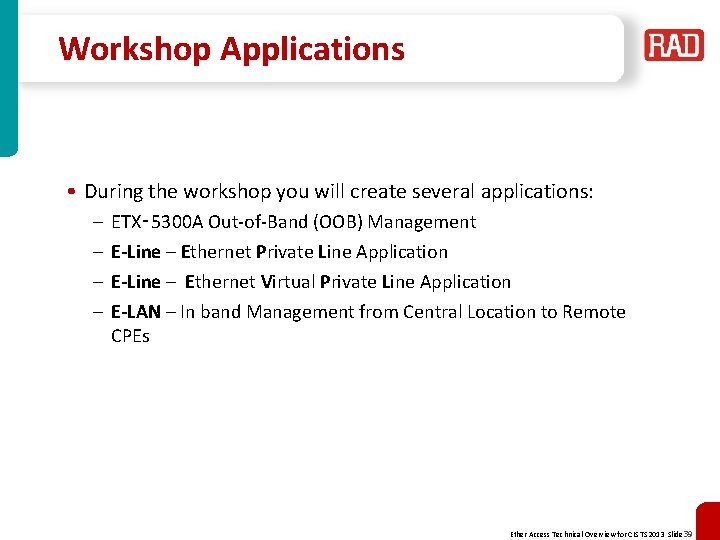 Workshop Applications • During the workshop you will create several applications: – – ETX‑