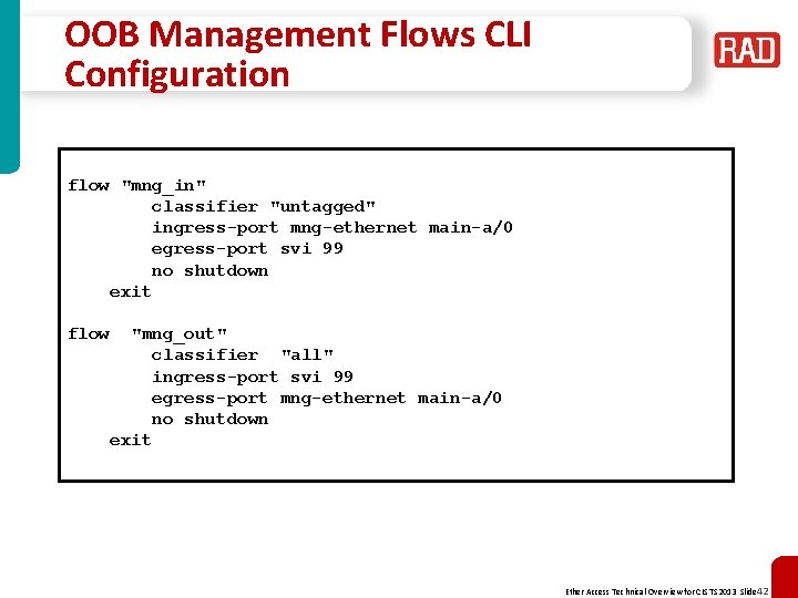 OOB Management Flows CLI Configuration flow "mng_in" classifier "untagged" ingress-port mng-ethernet main-a/0 egress-port svi