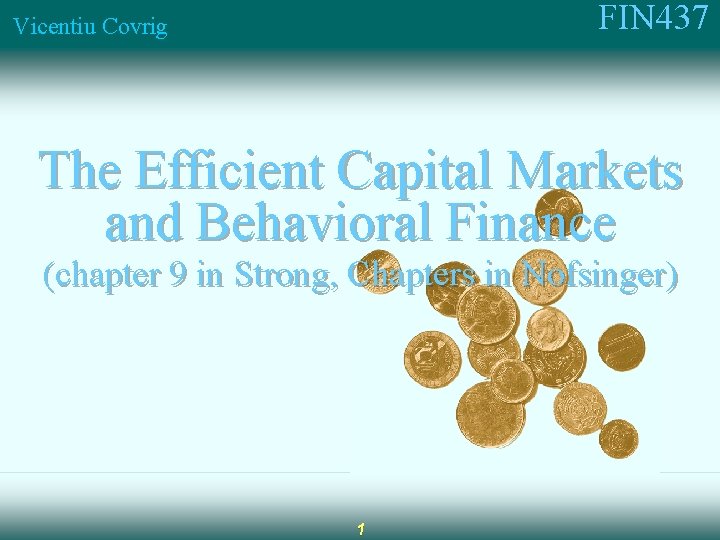 FIN 437 Vicentiu Covrig The Efficient Capital Markets and Behavioral Finance (chapter 9 in