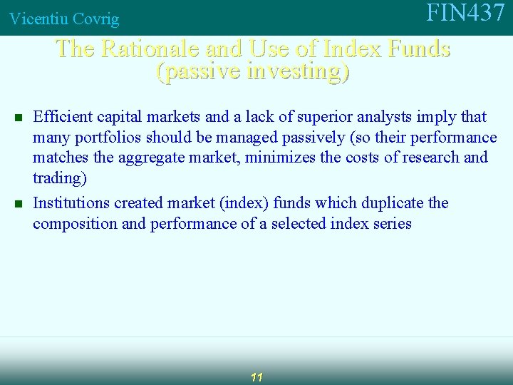 FIN 437 The Rationale and Use of Index Funds (passive investing) Vicentiu Covrig n