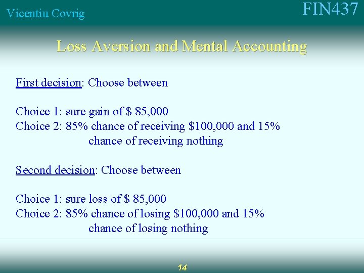 FIN 437 Vicentiu Covrig Loss Aversion and Mental Accounting First decision: Choose between Choice