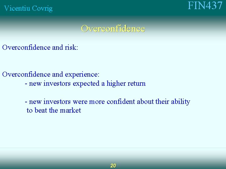 FIN 437 Vicentiu Covrig Overconfidence and risk: Overconfidence and experience: - new investors expected