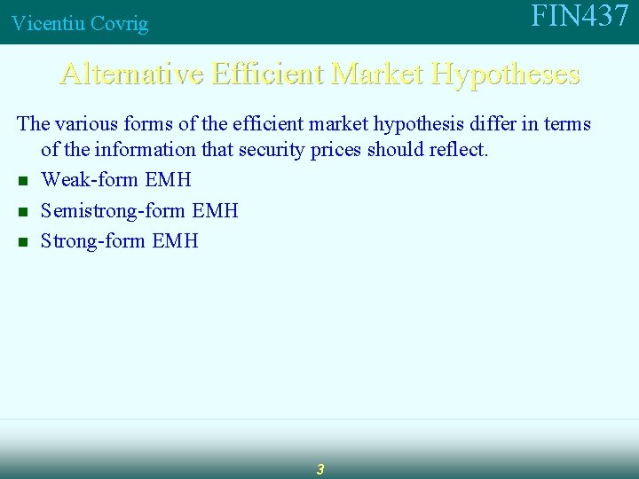 FIN 437 Vicentiu Covrig Alternative Efficient Market Hypotheses The various forms of the efficient
