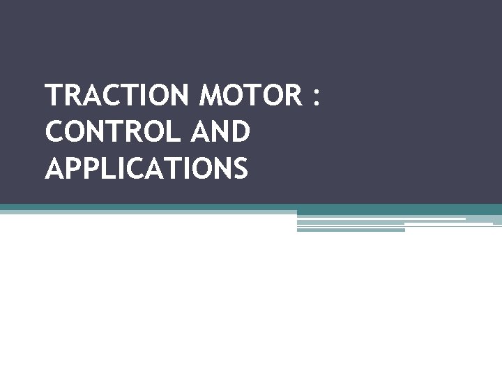 TRACTION MOTOR : CONTROL AND APPLICATIONS 