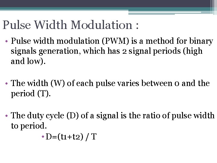 Pulse Width Modulation : • Pulse width modulation (PWM) is a method for binary