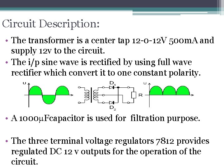 Circuit Description: • The transformer is a center tap 12 -0 -12 V 500