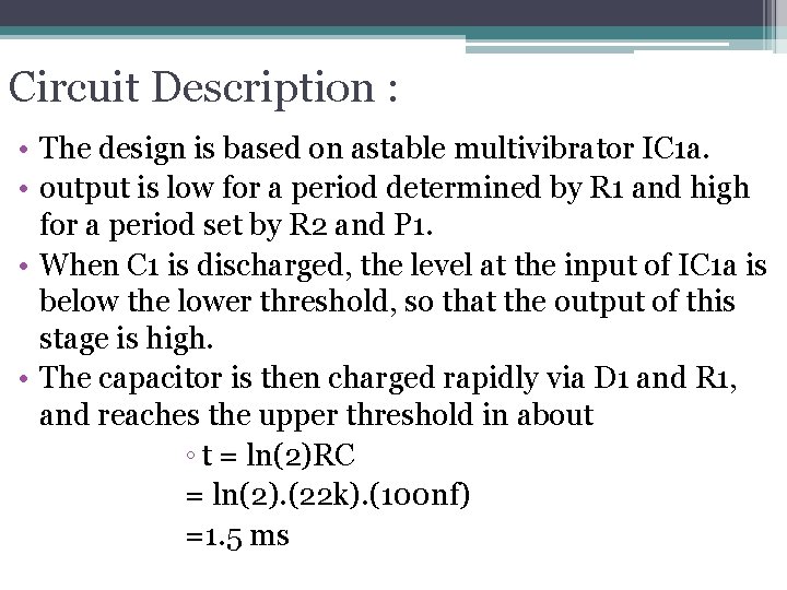 Circuit Description : • The design is based on astable multivibrator IC 1 a.