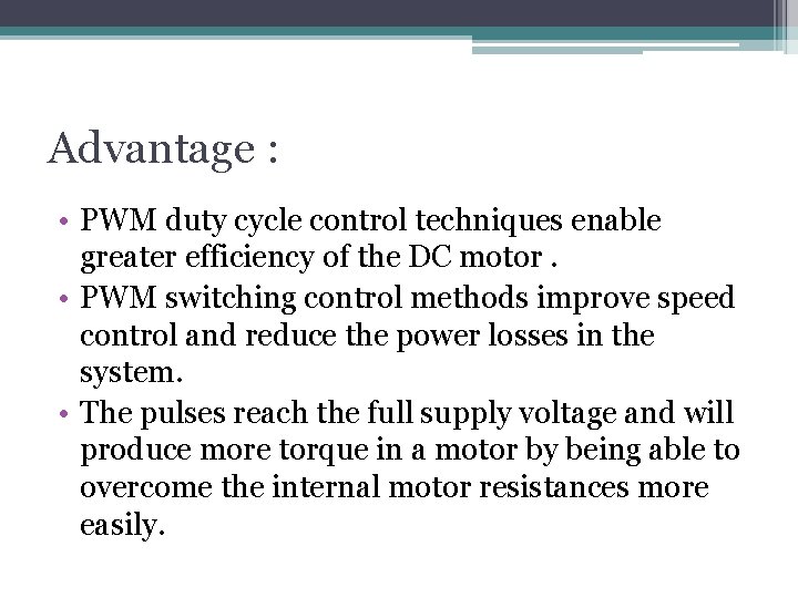 Advantage : • PWM duty cycle control techniques enable greater efficiency of the DC