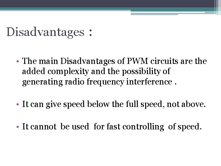 Disadvantages : • The main Disadvantages of PWM circuits are the added complexity and