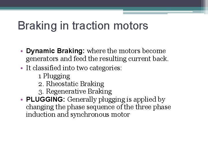 Braking in traction motors • Dynamic Braking: where the motors become generators and feed