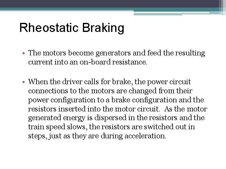 Rheostatic Braking • The motors become generators and feed the resulting current into an