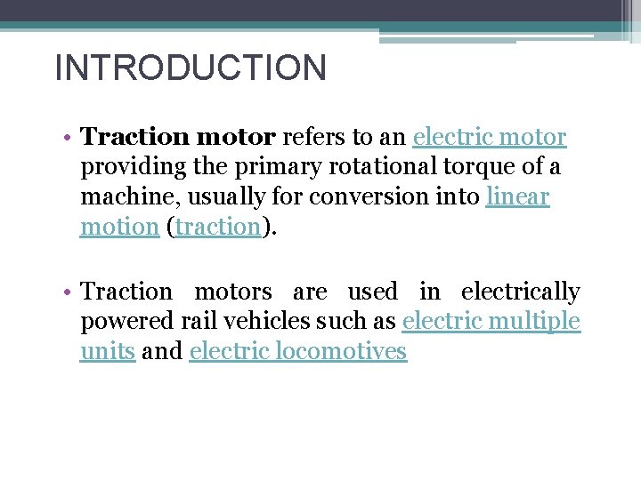 INTRODUCTION • Traction motor refers to an electric motor providing the primary rotational torque