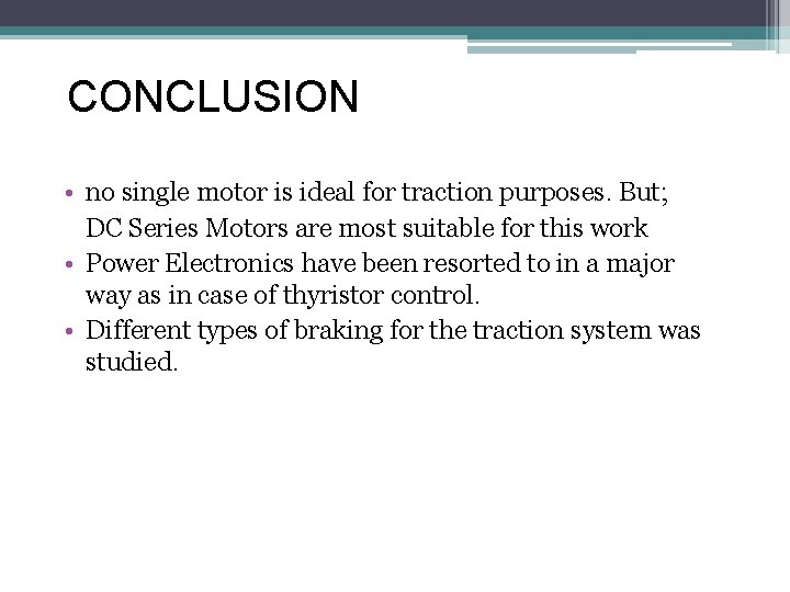 CONCLUSION • no single motor is ideal for traction purposes. But; DC Series Motors