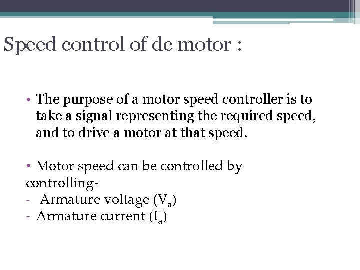 Speed control of dc motor : • The purpose of a motor speed controller