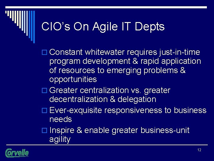 CIO’s On Agile IT Depts o Constant whitewater requires just-in-time program development & rapid