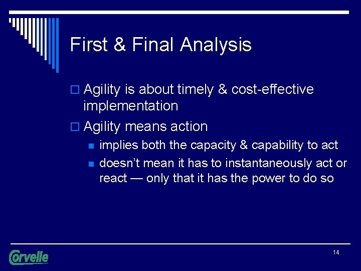 First & Final Analysis o Agility is about timely & cost-effective implementation o Agility