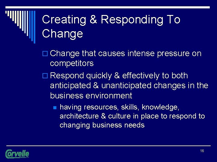 Creating & Responding To Change that causes intense pressure on competitors o Respond quickly