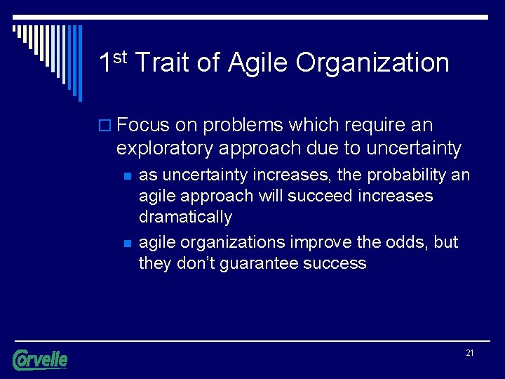 1 st Trait of Agile Organization o Focus on problems which require an exploratory