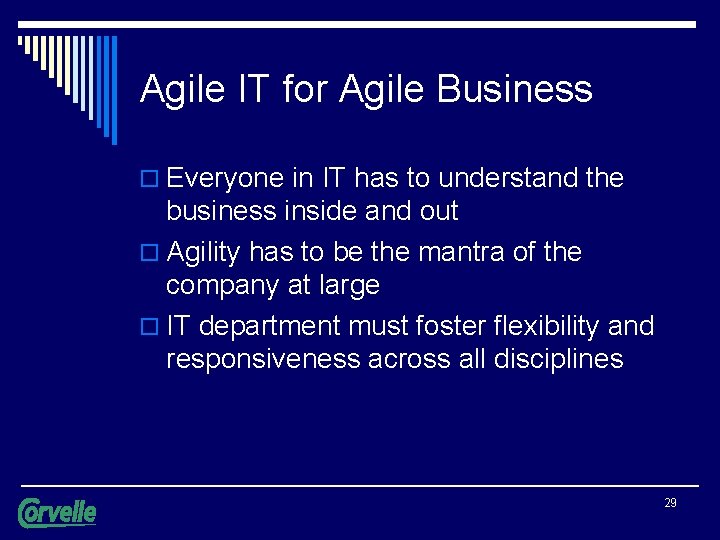 Agile IT for Agile Business o Everyone in IT has to understand the business