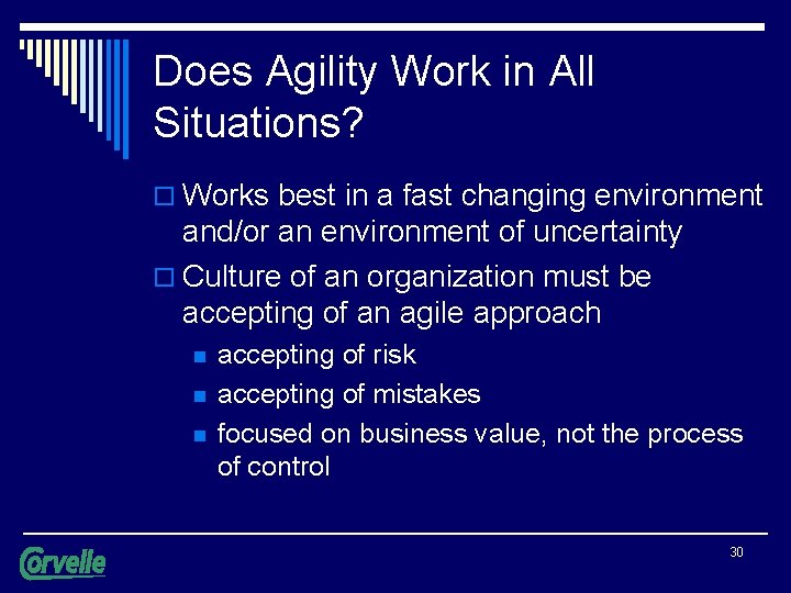 Does Agility Work in All Situations? o Works best in a fast changing environment
