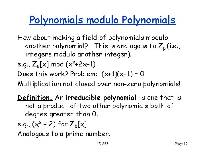 Polynomials modulo Polynomials How about making a field of polynomials modulo another polynomial? This