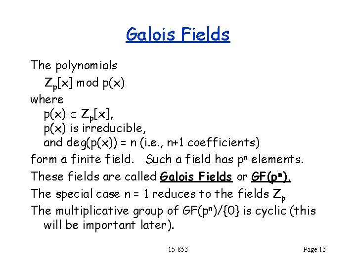 Galois Fields The polynomials Zp[x] mod p(x) where p(x) Zp[x], p(x) is irreducible, and