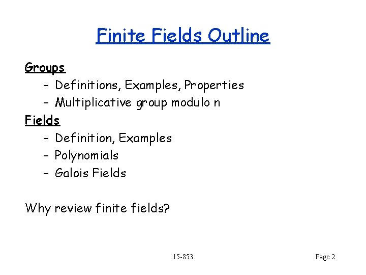 Finite Fields Outline Groups – Definitions, Examples, Properties – Multiplicative group modulo n Fields