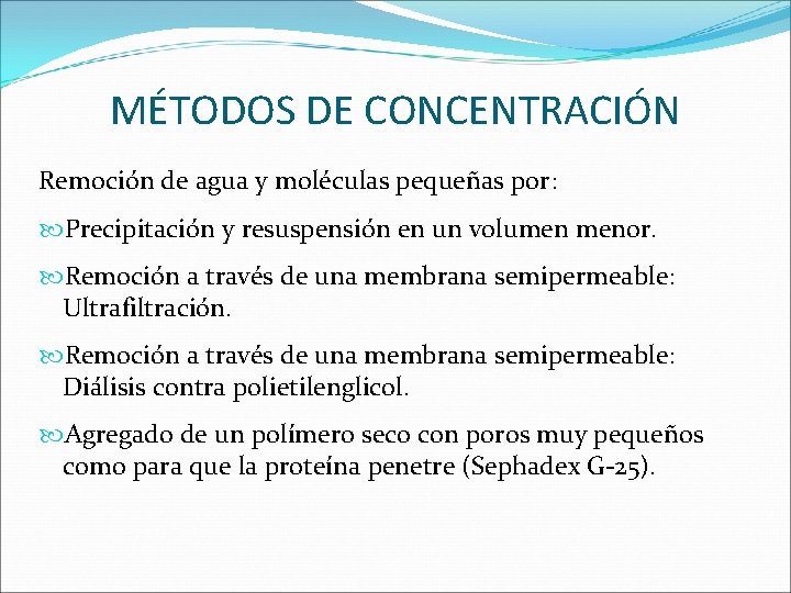 MÉTODOS DE CONCENTRACIÓN Remoción de agua y moléculas pequeñas por: Precipitación y resuspensión en