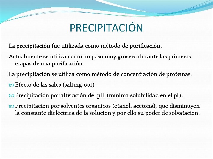 PRECIPITACIÓN La precipitación fue utilizada como método de purificación. Actualmente se utiliza como un