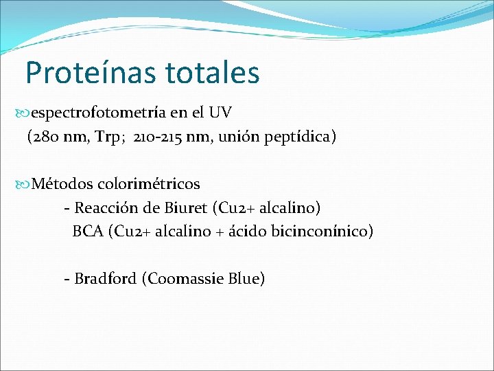 Proteínas totales espectrofotometría en el UV (280 nm, Trp; 210 -215 nm, unión peptídica)