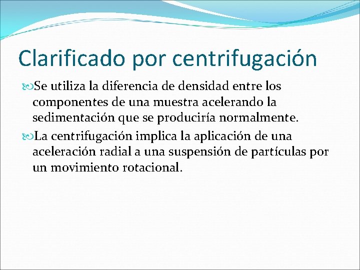 Clarificado por centrifugación Se utiliza la diferencia de densidad entre los componentes de una