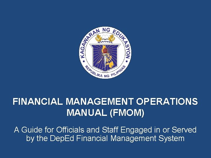 FINANCIAL MANAGEMENT OPERATIONS MANUAL (FMOM) A Guide for Officials and Staff Engaged in or
