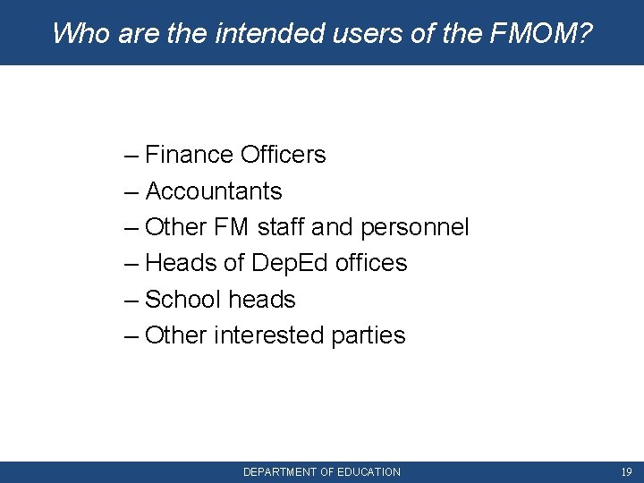 Who are the intended users of the FMOM? – Finance Officers – Accountants –