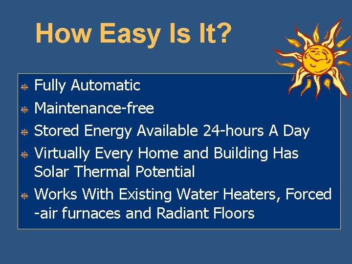 How Easy Is It? Fully Automatic Maintenance-free Stored Energy Available 24 -hours A Day